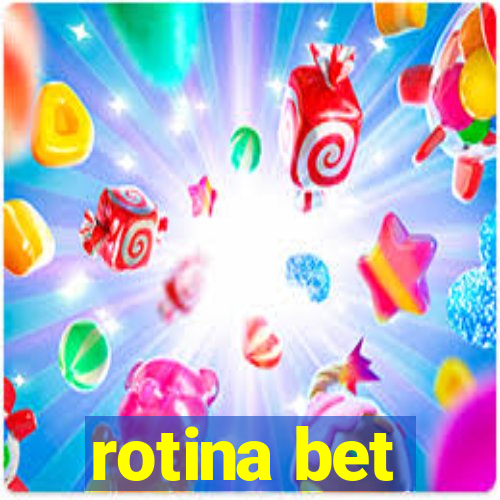 rotina bet